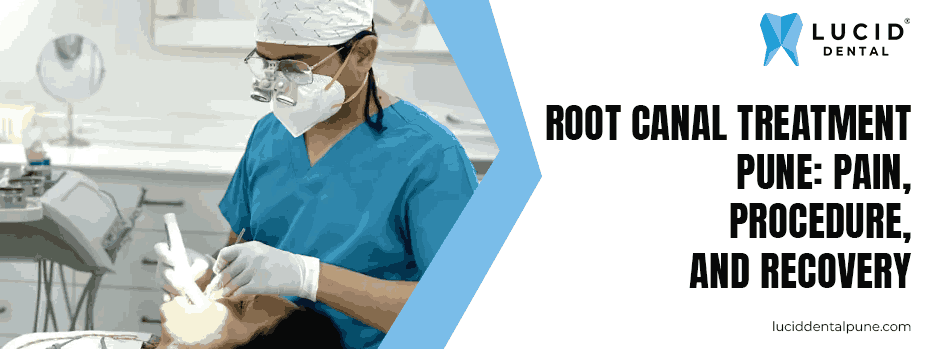 Root Canal Treatment Pune: Pain, Procedure, and Recovery